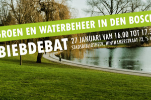 #BIEBdebat “Meer investeren in groen en waterbeheer in Den Bosch”